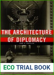 The Architecture of Diplomacy: Building America|s Embassies