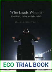 Who Leads Whom?: Presidents, Policy, and the Public (Studies in Communication, Media, and Public Opinion)