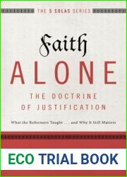 Faith Alone: The Doctrine of Justification - What the Reformers Taught…and Why It Still Matters (The Five Solas Series)