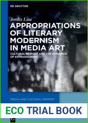 Appropriations of Literary Modernism in Media Art: Cultural Memory and the Dynamics of Estrangement (Media and Cultural Memory Book 33)