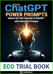 100 ChatGPT Power Prompts: Unlock the Full Potential of ChatGPT with Advanced Prompts