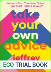 Take Your Own Advice: Learn to Trust Your Inner Voice and Start Helping Yourself