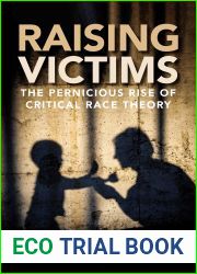 Raising Victims: The Pernicious Rise of Critical Race Theory