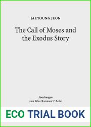 The Call of Moses and the Exodus Story: A Redactional-Critical Study in Exodus 3-4 and 5-13 (Forschungen Zum Alten Testament 2.Reihe)