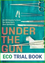 Under the Gun: An ER Doctor|s Cure for America|s Gun Epidemic
