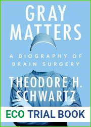 Gray Matters: A Biography of Brain Surgery