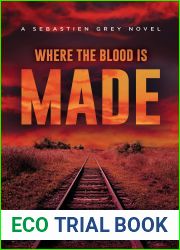 Where the Blood is Made: A Sebastien Grey Novel (The Sebastien Grey Novels Book 3)