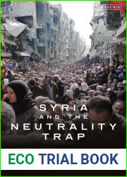 Syria and the Neutrality Trap: The Dilemmas of Delivering Humanitarian Aid through Violent Regimes
