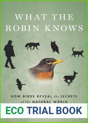 What the Robin Knows: How Birds Reveal the Secrets of the Natural World