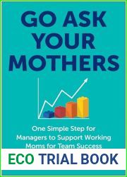 Go Ask Your Mothers: One Simple Step for Managers to Support Working Moms for Team Success