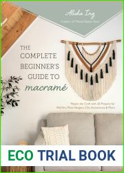 The Complete Beginner|s Guide to Macrame: Master the Craft with 20 Projects for Wall Art, Plant Hangers, Chic Accessories and More