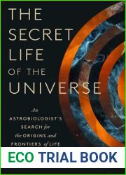 The Secret Life of the Universe: An Astrobiologist|s Search for the Origins and Frontiers of Life