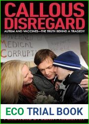 Callous Disregard: Autism and Vaccines: The Truth Behind a Tragedy