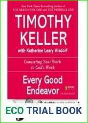 Every Good Endeavor: Connecting Your Work to God|s Work