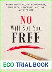 No Will Set You Free: Learn to Say No, Set Boundaries, Stop People Pleasing, and Live a Fuller Life