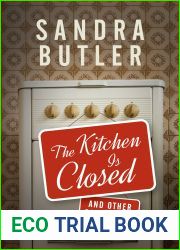 The Kitchen Is Closed: And Other Benefits of Being Old