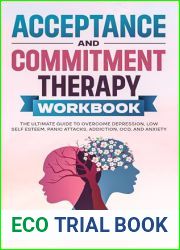 Acceptance and Commitment Therapy Workbook: An In-Depth Guide to Live Fully in 6 Core Processes