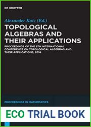 Topological Algebras and their Applications: Proceedings of the 8th International Conference on Topological Algebras and their Applications, 2014 (De Gruyter Proceedings in Mathematics)