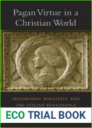 Pagan Virtue in a Christian World: Sigismondo Malatesta and the Italian Renaissance