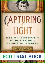 Capturing the Light: The Birth of Photography, a True Story of Genius and Rivalry