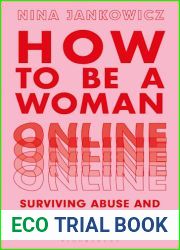 How to Be A Woman Online: Surviving Abuse and Harassment, and How to Fight Back