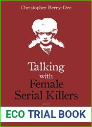 Talking with Female Serial Killers: A Chilling Study of the Most Evil Women in the World