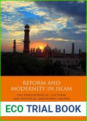 Reform and Modernity in Islam: The Philosophical, Cultural and Political Discourses Among Muslim Reformers (Library of Modern Religion)