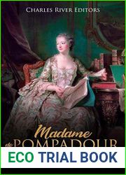 Madame de Pompadour: The Life and Legacy of French King Louis XV|s Chief Mistress