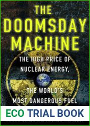 The Doomsday Machine: The High Price of Nuclear Energy, the World|s Most Dangerous Fuel