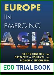Europe in Emerging Asia: Opportunities and Obstacles in Political and Economic Encounters