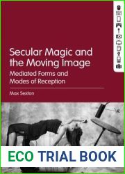 Secular Magic and the Moving Image: Mediated Forms and Modes of Reception