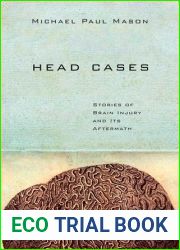 Head Cases: Stories of Brain Injury and Its Aftermath