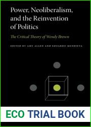 Power, Neoliberalism, and the Reinvention of Politics: The Critical Theory of Wendy Brown (Penn State Series in Critical Theory)