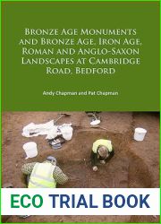 Bronze Age Monuments and Bronze Age, Iron Age, Roman and Anglo-Saxon Landscapes at Cambridge Road, Bedford