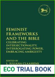 Feminist Frameworks and the Bible: Power, Ambiguity, and Intersectionality (The Library of Hebrew Bible Old Testament Studies, 630)
