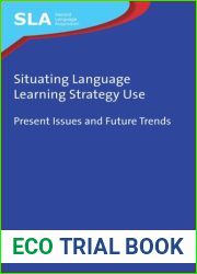 Situating Language Learning Strategy Use: Present Issues and Future Trends
