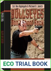 Bullseyes Don|t Shoot Back: The Complete Textbook of Point Shooting for Close Quarters Combat