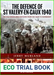 The Defence of St Valery-en-Caux 1940: The 51st (Highland) Division from The Saar to Normandy (Battleground Dunkirk)