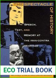 The Spectacle of History: Speech, Text, and Memory at the Iran-Contra Hearings (Post-Contemporary Interventions)