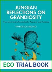 Jungian Reflections On Grandiosity: From Destructive Fantasies to Passions and Purpose