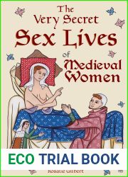 The Very Secret Sex Lives of Medieval Women: An Inside Look at Women and Sex in Medieval Times (Human Sexuality, True Stories, Women in History)