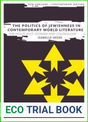 The Politics of Jewishness in Contemporary World Literature: The Holocaust, Zionism and Colonialism (New Horizons in Contemporary Writing)