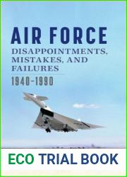 Air Force Disappointments, Mistakes, and Failures: 1940-1990 (Williams-Ford Texas A and M University Military History Series)