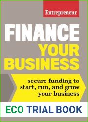 Finance Your Business: Secure Funding to Start, Run, and Grow Your Business