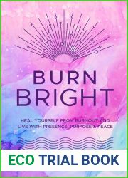 Burn Bright: Heal Yourself from Burnout and Live with Presence, Purpose and Peace (Volume 15) (Live Well, 15)