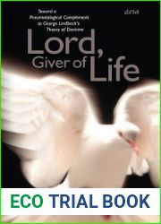 Lord, Giver of Life: Toward a Pneumatological Complement to George Lindbeck|s Theory of Doctrine (Editions SR, 32)