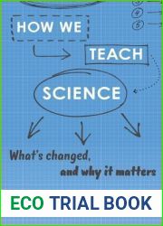 How We Teach Science: What|s Changed, and Why It Matters