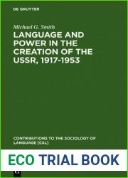 Language and Power in the Creation of the USSR, 1917-1953 (Contributions to the Sociology of Language [CSL], 80)