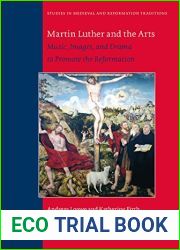 Martin Luther and the Arts: Music, Images, and Drama to Promote the Reformation (Studies in Medieval and Reformation Traditions, 236)