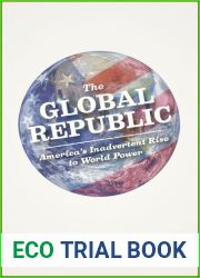The Global Republic: America|s Inadvertent Rise to World Power